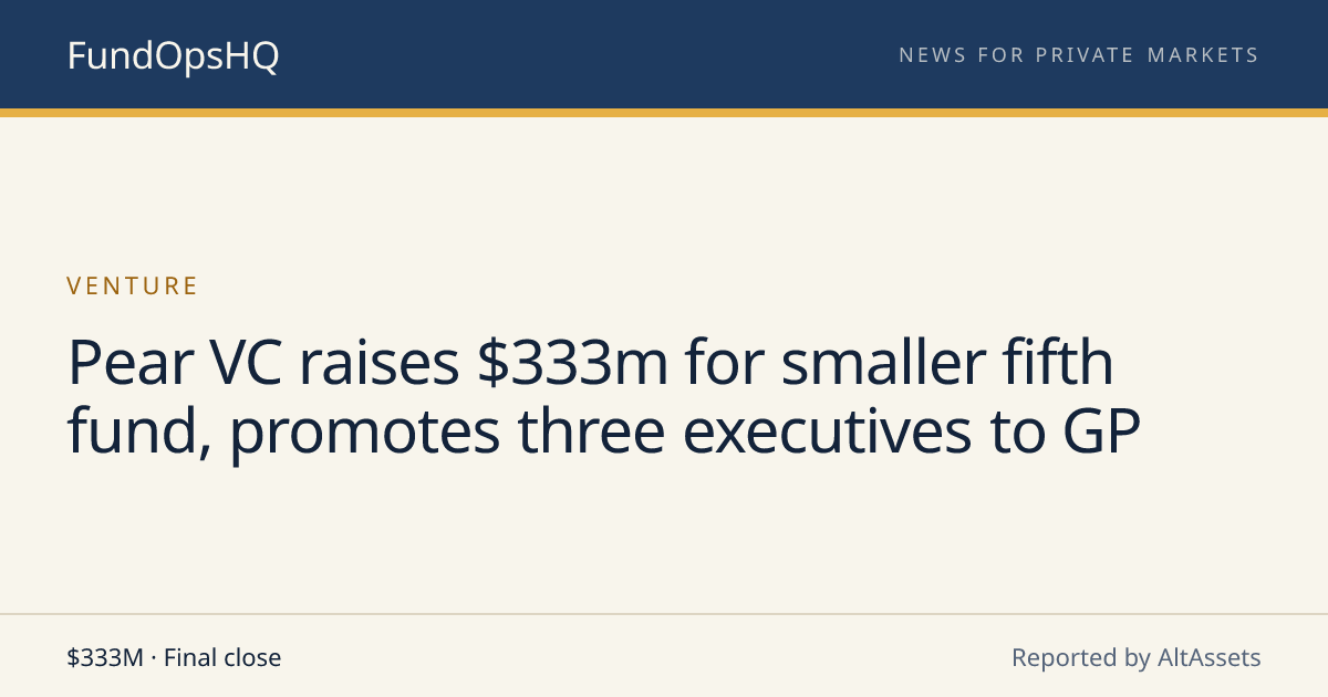 Pear VC raises $333m for smaller fifth fund, promotes three executives ...